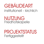 Fertiggestellt Projektstatus Friedhofskapelle Nutzung  institutionell - kirchlich Gebäudeart