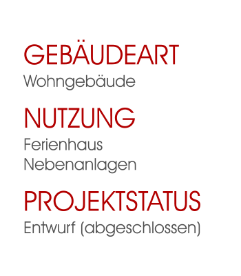GebäudeartWohngebäude NutzungFerienhausNebenanlagen ProjektstatusEntwurf (abgeschlossen)
