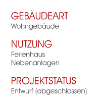 GebäudeartWohngebäude NutzungFerienhausNebenanlagen ProjektstatusEntwurf (abgeschlossen)