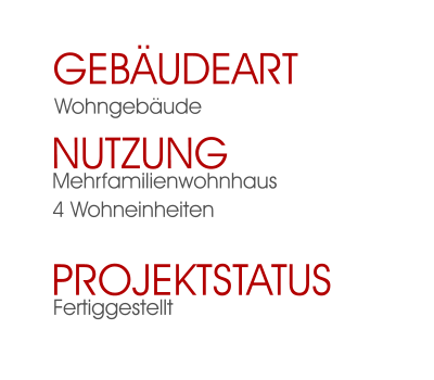 Fertiggestellt Projektstatus Mehrfamilienwohnhaus4 Wohneinheiten Nutzung  Wohngebäude Gebäudeart