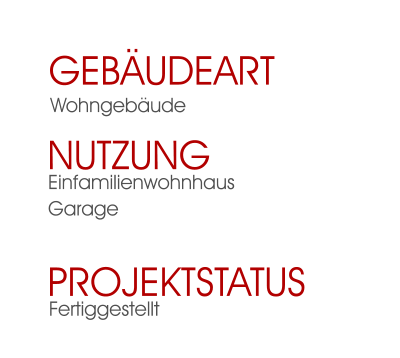 Fertiggestellt Projektstatus EinfamilienwohnhausGarage Nutzung  Wohngebäude Gebäudeart