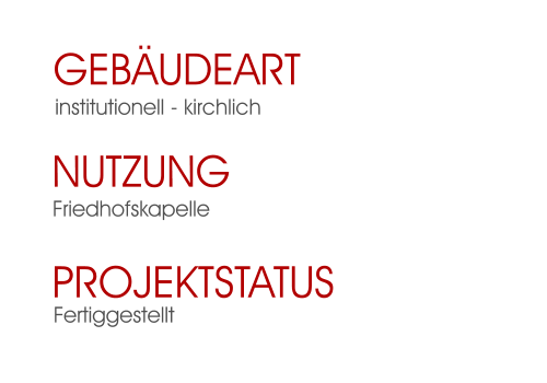 Fertiggestellt Projektstatus Friedhofskapelle Nutzung  institutionell - kirchlich Gebäudeart