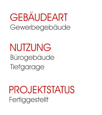 Fertiggestellt Projektstatus   BürogebäudeTiefgarage Nutzung  Gewerbegebäude Gebäudeart