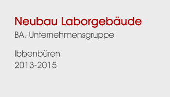 Neubau LaborgebäudeBA. Unternehmensgruppe Ibbenbüren 2013-2015